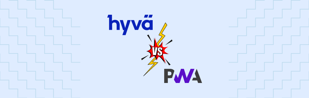 Hyvä VS PWA: Where to Invest?