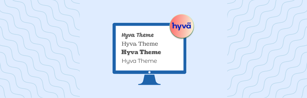 How to Use Custom Fonts in Hyva Theme