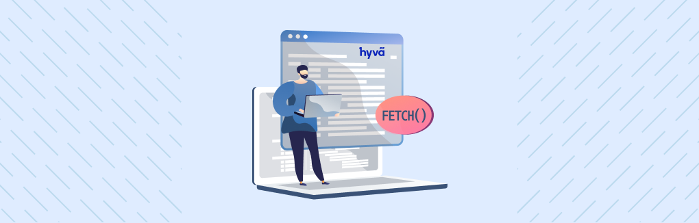 How to use Fetch in the Hyva theme