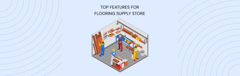 16 Must have features for your Flooring Supply store